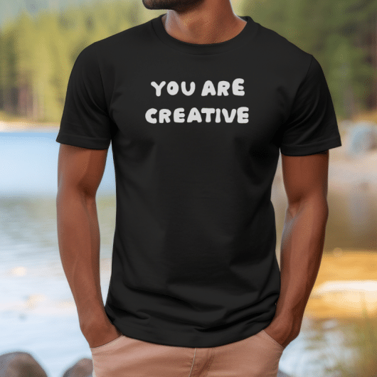 You Are Creative T-Shirt